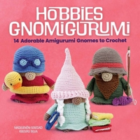 Hobbies Gnomigurumi: 14 Adorable Amigurumi Gnomes to Crochet (Dover Crafts: Crochet) 0486855244 Book Cover