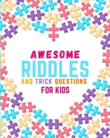 Awesome Riddles and Trick Questions For Kids: Riddles for smart kids age 8+ Fun Riddles & Trick Questions For Kids and Family - The 148 Best Brain ... Riddles & Trick Questions For Kids and Family B092KN9VDM Book Cover