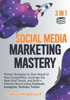 Social Media Marketing Mastery: 3 in 1 - Proven Strategies to Stay Ahead of Your Competition, Leverage the New Viral Trends, and Build a Massive Brand B0863TVLJH Book Cover