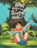 What Noise Does a Giraffe Make? 1528942361 Book Cover