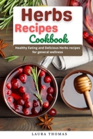 Herbs Recipes Cookbook: Healthy eating and delicious herbs recipes for general wellness null Book Cover