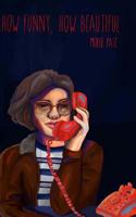 How Funny How Beautiful 1985826674 Book Cover