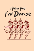 j'peux pas j'ai Danse: joli carnet de note intime danseuse et passionnée de danse - Parfait pour les anniversaires, les fêtes de fin d'année ou les anniversaires. (French Edition) 1672862329 Book Cover