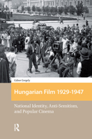 Hungarian Film 1929 - 1947: National Identity, Anti-Semitism and Popular Cinema 1041181124 Book Cover