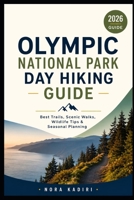 Olympic National Park Day Hiking Guide: Best Trails, Scenic Walks, Wildlife Tips & Seasonal Planning B0H8ZHRTHD Book Cover