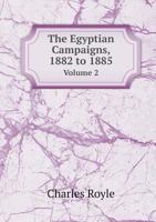 The Egyptian Campaigns, 1882 to 1885 Volume 2 1847346294 Book Cover