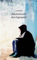 Alkoholsucht durchgespielt 3741283746 Book Cover