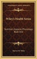 Wiley's Health Series: Nutrition, Hygiene, Physiology; Book One 1248698622 Book Cover