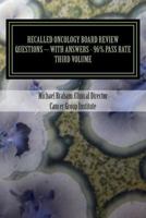 Recalled Oncology Board Review Questions - With Answers - 96% Pass Rate - Third Edition 1496108906 Book Cover