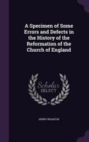 A Specimen of Some Errors and Defects in the History of the Reformation of the Church of England 935444668X Book Cover