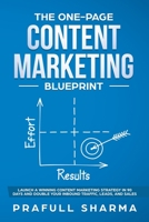The One-Page Content Marketing Blueprint: Step by Step Guide to Launch a Winning Content Marketing Strategy in 90 Days or Less and Double Your Inbound Traffic, Leads, and Sales 9354069231 Book Cover