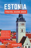 Estonia Travel Guide: Discover Baltic Paradise and the Hidden Gem of Northern Europe. B0C9SLG2M3 Book Cover
