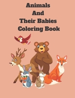 animals and their babies coloring book: A kid's Coloring Book Featuring Super Cute and Adorable Babies Animals for Stress Relief and Relaxation B08SN3K4RY Book Cover