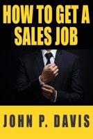How To Get A Sales Job 1736099604 Book Cover