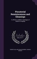 Piscatorial Reminiscences and Gleanings 1146153309 Book Cover