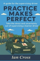 Practice makes perfect: A guide for the supervising driver B0GTN595B6 Book Cover