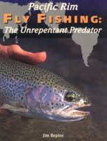 Pacific Rim Fly Fishing: The Unrepentant Predator 1571880259 Book Cover