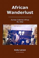 African Wanderlust: Across Colonial Africa by Jeep 145059669X Book Cover