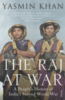 The Raj at War: A People’s History of India’s Second World War 0199753490 Book Cover