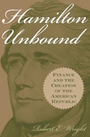 Hamilton Unbound: Finance and the Creation of the American Republic (Contributions in Economics and Economic History,) 0275978168 Book Cover