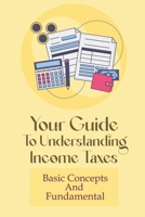 Your Guide To Understanding Income Taxes: Basic Concepts And Fundamental: Income Tax Books For Beginner B09CKTQX6S Book Cover