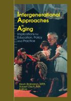 Intergenerational Approaches in Aging: Implications for Education, Policy and Practice (Journal of Gerontological Social Work Series.) (Journal of Gerontological Social Work Series.) 0789003562 Book Cover