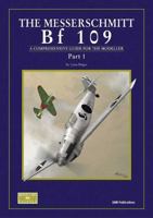 Meserschmitt Bf 109: A Comprehensive Guide for the Modeller: Prototype to 'E' Variants Pt. 1 0955185807 Book Cover