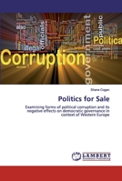 Politics for Sale: Examining forms of political corruption and its negative effects on democratic governance in context of Western Europe 6202526483 Book Cover