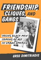 Friendship, Cliques, and Gangs: Young Black Men Coming of Age in Urban America 0807743852 Book Cover