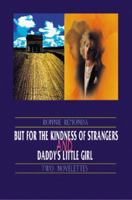 But for the Kindness of Strangers and Daddy's Little Girl: Two Novelettes 1583483764 Book Cover