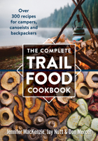 The Complete Trail Food Cookbook: Over 300 Recipes for Campers, Canoeists and Backpackers 0778802361 Book Cover
