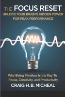 The Focus Reset: Unlock Your Brain’s Hidden Power for Peak Performance: Why Being Mindless is the Key to Peak Focus, Creativity, and Productivity (The ... to Mental Resilience, Clarity, and Success) B0F2FKQTF1 Book Cover