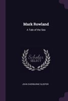 Mark Rowland: A Tale of the Sea 1117887642 Book Cover