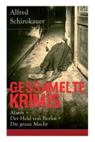 Gessamelte Krimis: Alarm + Der Held Von Berlin + Die Graue Macht (Vollst�ndige Ausgaben) 8027318009 Book Cover
