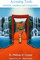 Accessing Truth: Emotion, Intuition and Compassion 1329886496 Book Cover