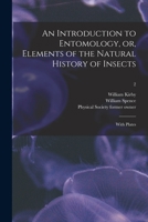 An Introduction to Entomology, or, Elements of the Natural History of Insects: With Plates [electronic Resource]; 2 1015111033 Book Cover