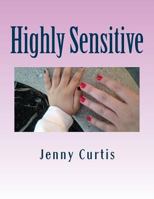Highly Sensitive: Poetical Explorations of a Decade of Narcissistic Abuse 1533678839 Book Cover