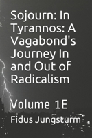 Sojourn: In Tyrannos: A Vagabond's Journey In and Out of Radicalism: Volume 1E 1674904819 Book Cover