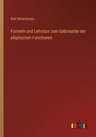 Formeln und Lehrsätze zum Gebrauche der elliptischen Functionen, nach Vorlesungen und Aufzeichnungen des K. Weierstrass 3368022849 Book Cover