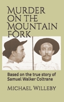 Murder on the Mountain Fork: Based on the true story of Samuel Walker Coltrane 179791233X Book Cover