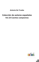 Colección de autores españoles: Vol.18 Cuentos campesinos 3752480122 Book Cover