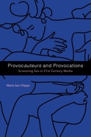 Provocauteurs and Provocations: Screening Sex in 21st Century Media 0253052122 Book Cover