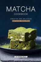 Matcha Cookbook: Creative and Delicious Matcha Recipes 1796721204 Book Cover