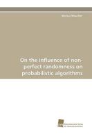 On the Influence of Non-Perfect Randomness on Probabilistic Algorithms 3838112318 Book Cover