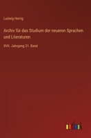 Archiv für das Studium der neueren Sprachen und Literaturen: XVII. Jahrgang 31. Band 3368561901 Book Cover