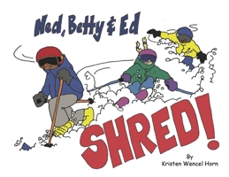 Ned, Betty & Ed Shred! 0578631075 Book Cover