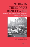 Media in third-wave democracies: Southern and Central/Eastern Europe in a Comparative Perspective (Harmattan Hongrie) 2343130116 Book Cover
