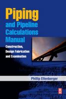 Piping and Pipeline Calculations Manual: Construction, Design Fabrication and Examination 1856176932 Book Cover