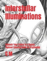 Interstellar Illuminations: Unleash Your Colors in a Space-Themed Coloring Book by Cryptomob B0C63YD8TG Book Cover