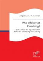 Wie Effektiv Ist Coaching? Zum Einfluss Des Regulatorischen Fokus Auf Zielsetzung Und Leistung 3961466939 Book Cover